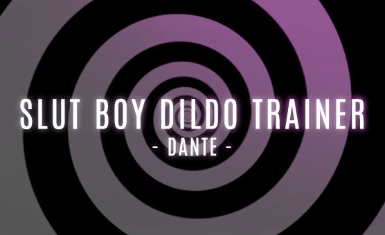 Slut Boy Dildo Trainer - Dante