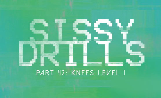 Sissy Drills - Part 42 - Knees Level 1