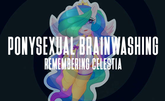 Ponysexual Brainwashing - Remember Celestia 15