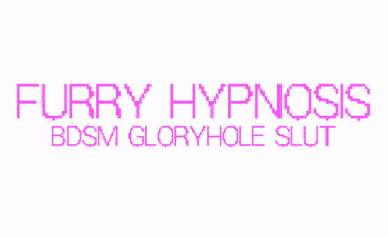 Furry Hypnosis - BDSM Gloryhole Slut