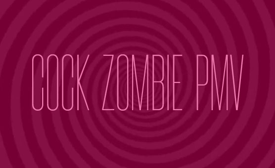 Cock Zombie PMV - MaxxSub
