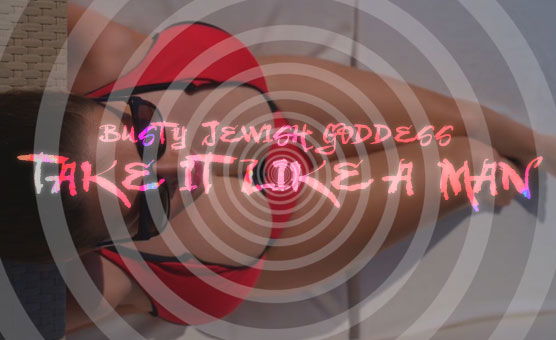 Busty Jewish Goddess - Take It Like A Man