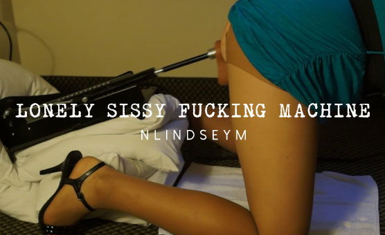 Lonely Sissy Fucking Machine