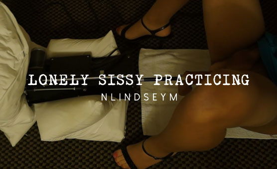 Lonely Sissy Practicing