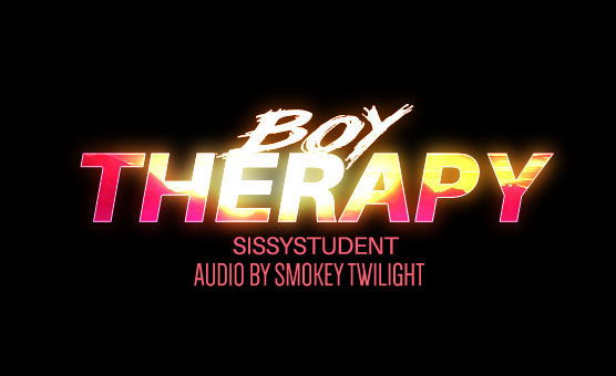 Boy Therapy - By Sissystudent - Voice by Smokey Twilight