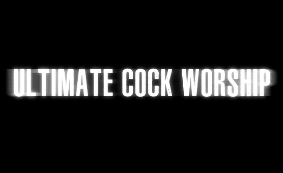 Ultimate Cock Worship