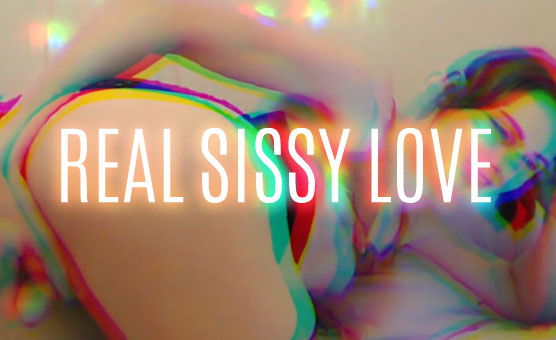 Real Sissy Love