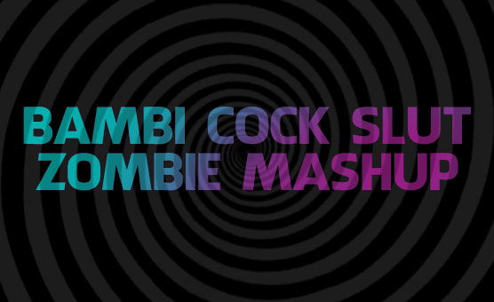 Bambi Cock Slut Zombie Mashup