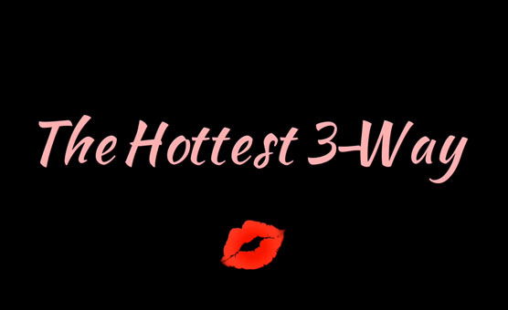 The Hottest 3-Way