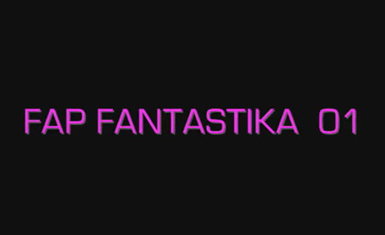 Fap Fantastika 1 - By Numberonefan