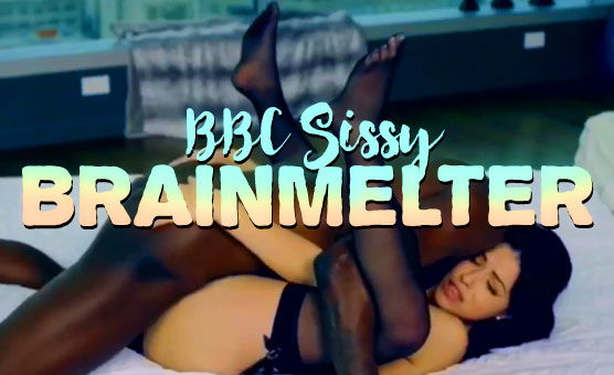 BBC Sissy Brainmelter