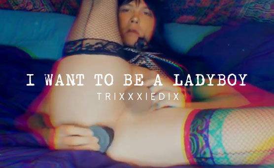 I Want To Be A LadyBoy