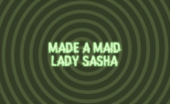 Lady Sasha - Made A Maid