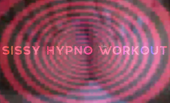 Sissy Hypno Workout