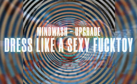 Mindwash - Dress Like A Sexy Fucktoy (Preview)