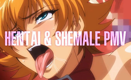 Hentai & Shemale PMV