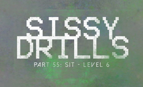 Sissy Drills - Part 55 - Sit Level 6