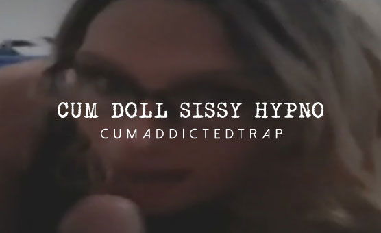 Cum Doll Sissy Hypno