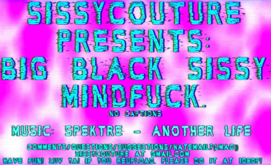 Big Black Sissy Mindfuck - SissyCouture