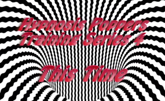 Hypnosis Poppers Training Series - 04 - This Time