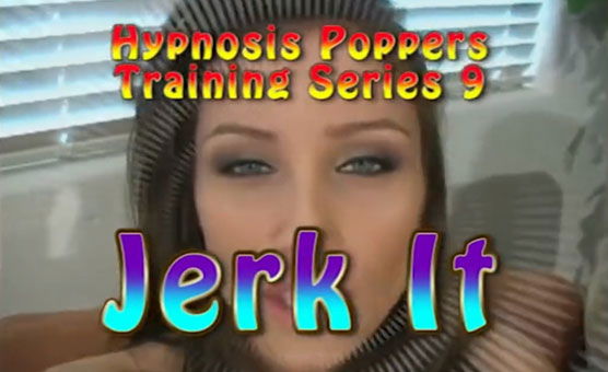 Hypnosis Poppers Training Series - 09 - Jerk It