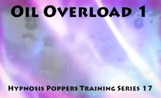 Hypnosis Poppers Training Series - 17 - Oil Overload 1