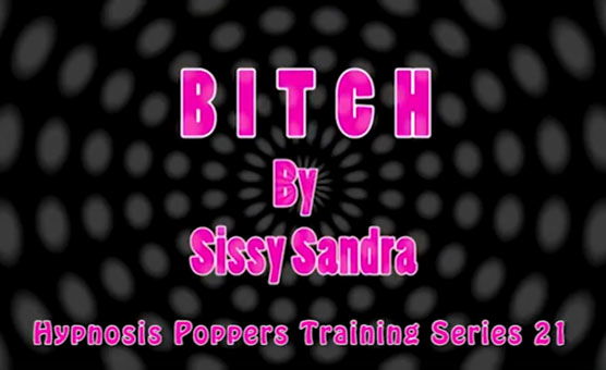 Hypnosis Poppers Training Series - 21 - Bitch By SissySandra