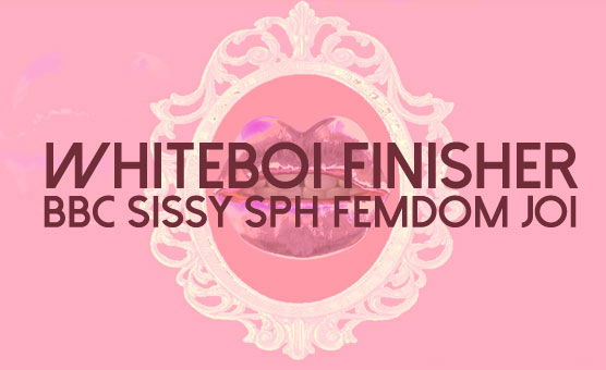Whiteboi Finisher - BBC Sissy SPH Femdom JOI