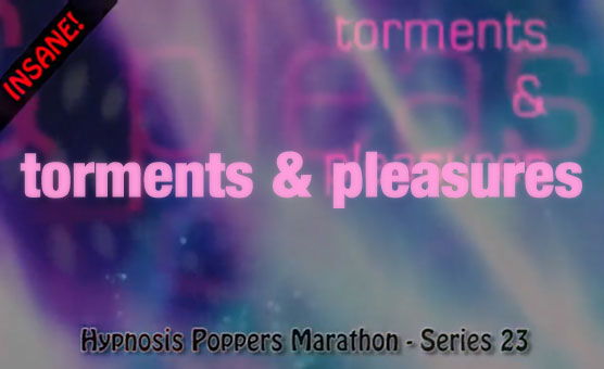 Hypnosis Poppers Training Series - 23 - Torments & Pleasures