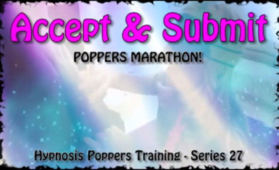 Hypnosis Poppers Training Series - 27 - Accept & Submit