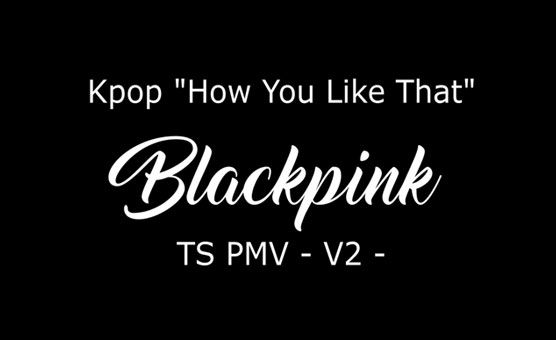 Kpop Howyoulikethat Ts PMV V2 - By Dafilou