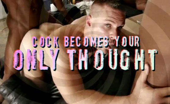 Cock Becomes Your Only Thought