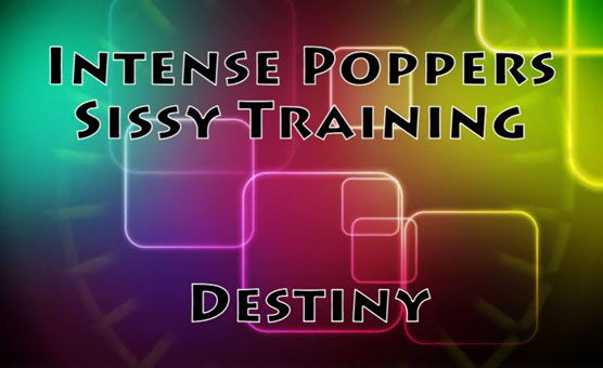 Intense Poppers Sissy Training - Destiny