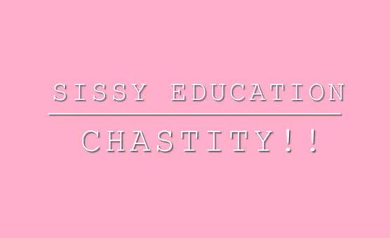 Sissy Education - Chastity