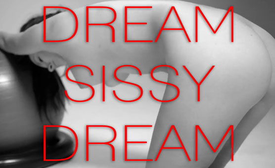 Dream Sissy Dream