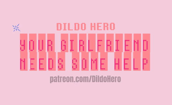 Dildo Hero - Your Girlfriend Needs Some Help