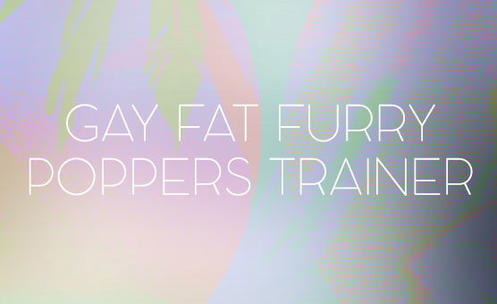 Gay Fat Furry Poppers Trainer