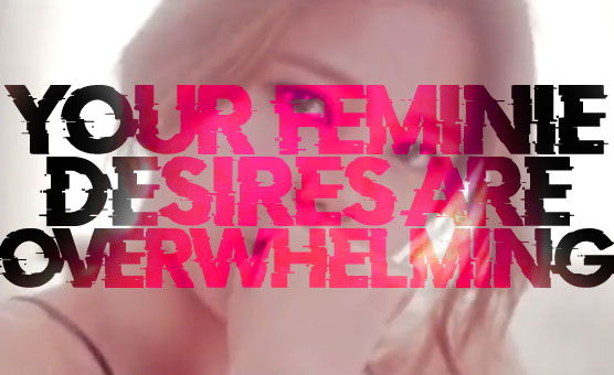 Your Feminie Desires Are Overwhelming