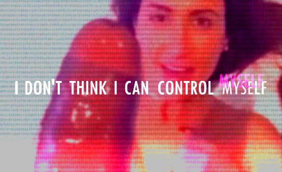 I Don't Think I Can Control Myself