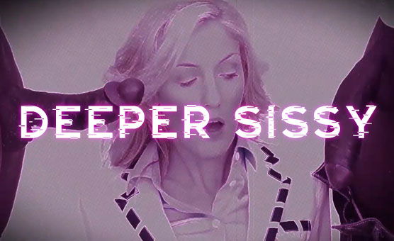 Deeper Sissy