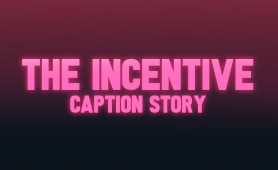 The Incentive - Caption Story