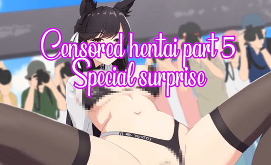 Censored Hentai Part 5 - Special Surprise