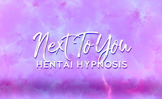 Next To You - Hentai Hypnosis