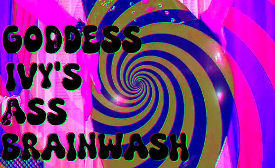 Goddess Ivy's Ass Brainwash