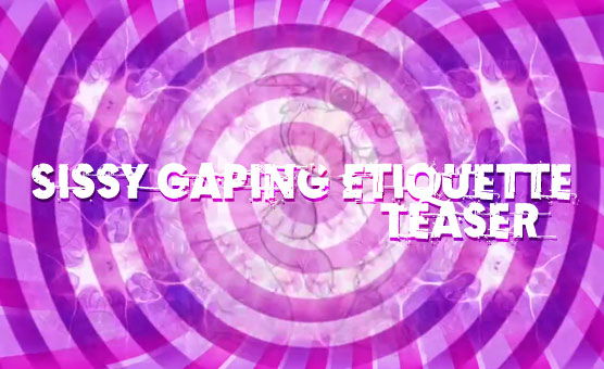 Sissy Gaping Etiquette - Teaser