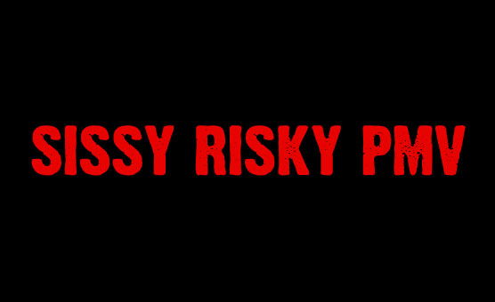 Sissy Risky PMV