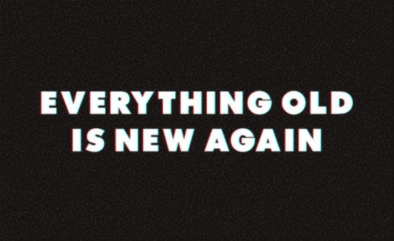 Everything Old Is New Again