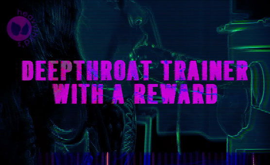 HeavyThird's - Throat trainer with a reward - patreon/heavythirds