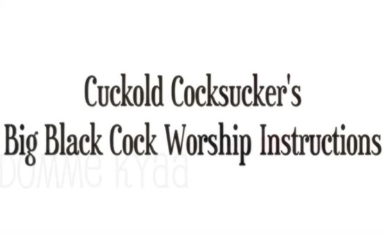 Cuckold Cocksucker's Big Black Cock Worship Instructions
