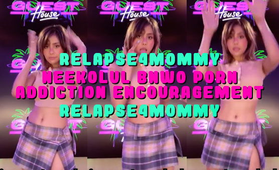 Neekolul BNWO Porn Addiction Encouragement
